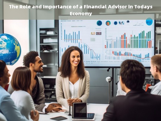 The Essential Role of Financial Advisors in Navigating Todays Economy